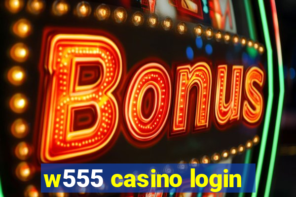 w555 casino login